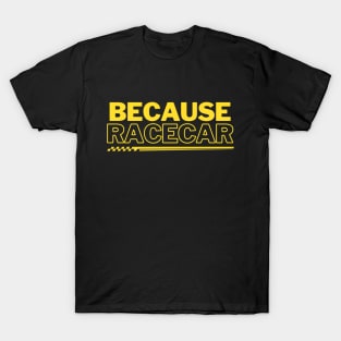 Because Racecar Yellow! T-Shirt